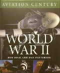 Aviation Century: World War II  by DICK, Ron & PATTERSON, Dan 